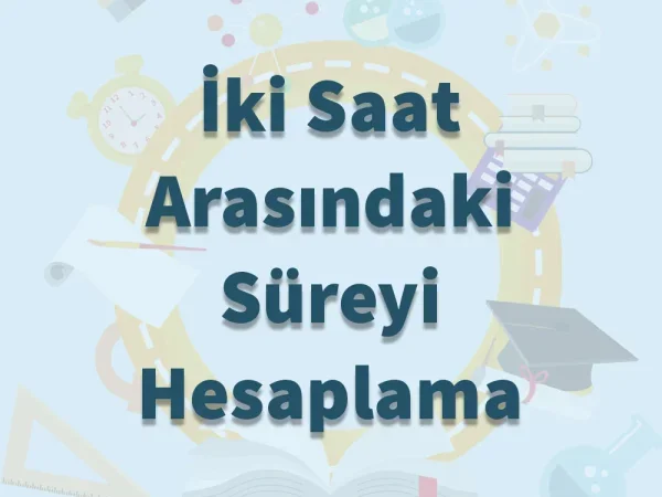 İki Saat Arasındaki Süreyi Hesaplama