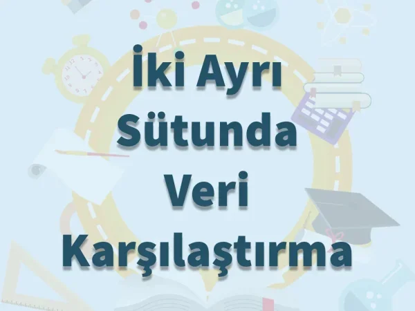 İki Ayrı Sütunda Veri Karşılaştırma