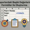 Raporlardaki Başlık Değerlerini Formüller ile Oluşturma