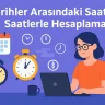 Tarihler Arasındaki Saatleri Saatlerle Hesaplama