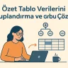 Özet Tablo Verilerini Gruplandırma ve Grubu Çözme