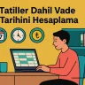 Tatiller Dahil Vade Tarihini Hesaplama