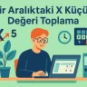Bir Aralıktaki X Küçük Değeri Toplama